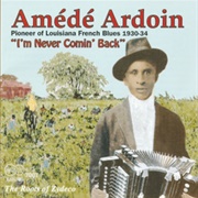 I'm Never Comin' Back - Amede Ardoin