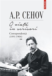 O Viata in Scrisori: Corespondenta 1891-1904 (Anton Chekhov)
