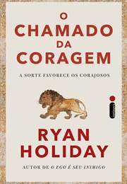 O Chamado Da Coragem (Ryan Holiday)