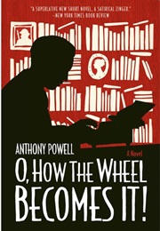 O, How the Wheel Becomes It! (Anthony Powell)