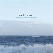 Tex La Homa – Little Flashes of Sunlight on a Cold Dark Sea
