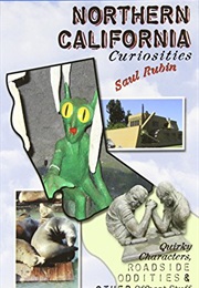 Northern California Curiosities: Quirky Characters, Roadside Oddities & Other Offbeat Stuff (Curiosi (Saul Rubin)