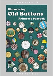Discovering Old Buttons (Shire Discovering) (Primrose Peacock)
