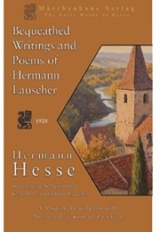 Bequeathed Writings and Poems of Hermann Lauscher (Hermann Hesse Translated by Konrad Zwielicht)