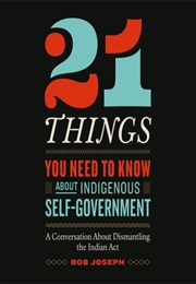 21 Things You Need to Know About Indigenous Self-Government (Bob Joseph)