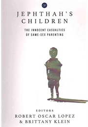 Jephthah's Children: The Innocent Casualties of Same-Sex Parenting (Robert Oscar Lopez & Brittany Klein)