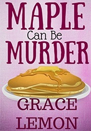 Maple Can Be Murder (Grace Lemon)