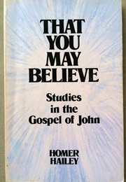 That You May Believe: Studies in the Gospel of John (Homer Hailey)