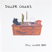 Duller Colors - Still Wicked Bad
