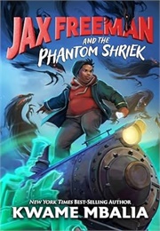 Jax Freeman and the Phantom Shriek (Kwame Mbalia)