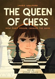 The Queen of Chess: How Judit Polgár Changed the Game (Laurie Wallmark)