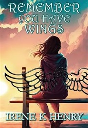 Remember You Have Wings (Irene K. Henry)