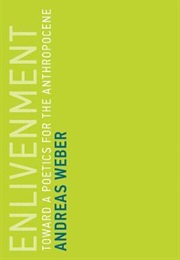 Enlivenment: Toward a Poetics for the Anthropocene (Andreas Weber)