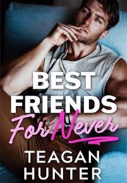 Best Friends for Never (Teagan Hunter)