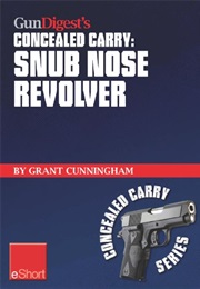 Gun Digest's Concealed Carry - Snub Nose Revolver (Grant Cunningham)