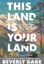 This Land Is Your Land: A Road Trip Through U.S. History (Beverly Gage)
