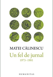 Un Fel De Jurnal: 1973-1981 (Matei Călinescu)