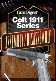 Gun Digest Colt 1911 Assembly/Disassembly Instructions (J. B. Wood)