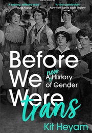 Before We Were Trans: A New History of Gender (Kit Heyam)