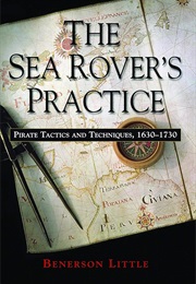 The Sea Rover's Practice: Pirate Tactics and Techniques, 1630-1730 (Benerson Little)