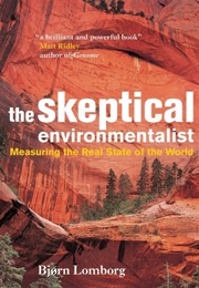 The Skeptical Environmentalist: Measuring the Real State of the World (Bjørn Lomborg)