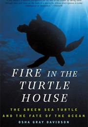 Fire in the Turtle House: The Green Sea Turtle and the Fate of the Oceans (Osha Gray Davidson)
