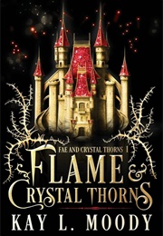 Flame and Crystal Thorns (Kay L. Moody)