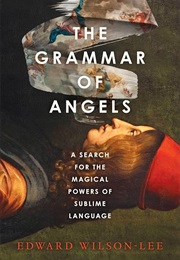 The Grammar of Angels (Edward Wilson-Lee)