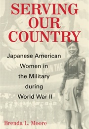 Serving Our Country: Japanese American Women in the Military During World War II (Brenda L. Moore)
