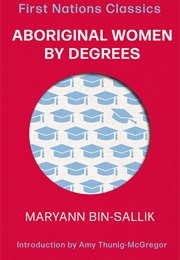 Aboriginal Women by Degrees (Maryann Bin-Sallik (Ed.))