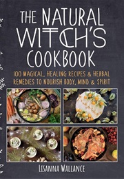 The Natural Witch's Cookbook (Lisanna Wallance)