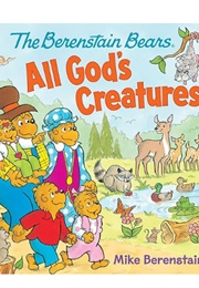 The Berenstain Bears All God's Creatures (Mike Berenstain)