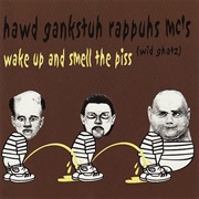 Hawd Gankstuh Rappuhs MC's (Wid Ghatz) – Wake Up and Smell the Piss