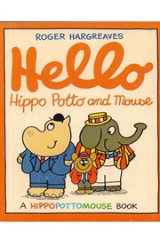 Hello Hippo Potto and Mouse (Roger Hargreaves)