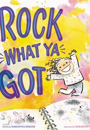 Rock What Ya Got (Samantha Berger)