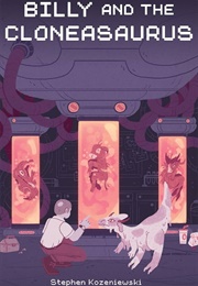 Billy and the Cloneasaurus (Stephen Kozeniewski)