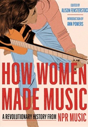 How Women Made Music (Alison Fensterstock)