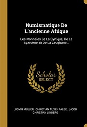 Numismatique De L'ancienne Afrique: Les Monnaies De La Syrtique, De La Byzacène, Et De La Zeugitane. (Ludvig Müller)