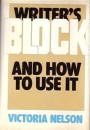 Writer's Block and How to Use It (Victotia Nelson)