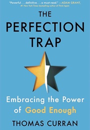 The Perfection Trap: Embracing the Power of Good Enough (Thomas Curran)