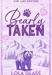 Bearly Taken (Lola Glass)