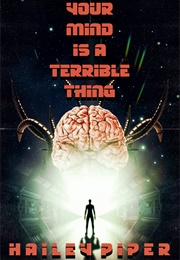 Your Mind Is a Terrible Thing (Hailey Piper)