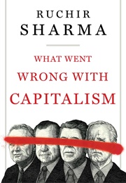 What Went Wrong With Capitalism (Ruchir Sharma)