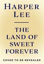 The Land of Sweet Forever (Harper Lee)
