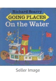 Richard Scarry's Going Places on the Water (Richard Scarry)