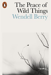 The Peace of Wild Things: And Other Poems (Wendell Berry)