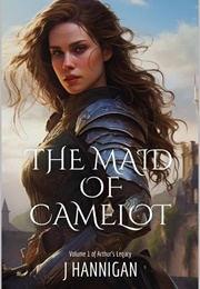 The Maid of Camelot (J. Hannigan)