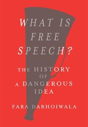 What Is Free Speech?: The History of a Dangerous Idea (Fara Dabhoiwala)