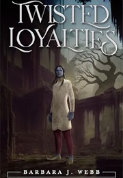 Twisted Loyalties (Barbara J. Webb)