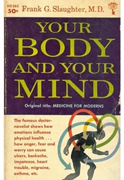 Your Body and Your Mind (Frank G. Slaughter, M.D.)